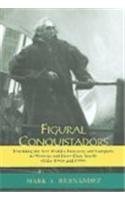 Figural Conquistadors: Rewriting the New World's Discovery And Conquest in Mexican And River Plate Novels of the 1980s And 1990s,Used