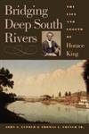 Bridging Deep South Rivers: The Life and Legend of Horace King,Used