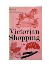 Victorian Shopping: Harrod's Catalogue 1895; A Facsimile of the Harrod's Stores 1895 Issue of the Price List,Used