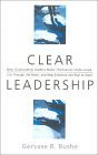 Clear Leadership: How Outstanding Leaders Make Themselves Understood, Cut Through The Mush, And Help Everyone Get Real At Work,New