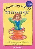 A Morning Cup Of Massage: One 15Minute Routine For A Lifetime Of Energy & Harmony (The Morning Cup Series)