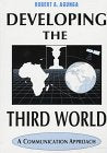 Developing the Third World: A Communication Approach,New