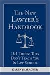 The New Lawyer's Handbook: 101 Things They Don't Teach You in Law School,New