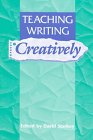 Teaching Writing Creatively,New