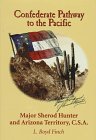 Confederate Pathway to the Pacific: Major Sherod Hunter and Arizona Territory, C.S.A,Used