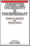Committed Uncertainty In Psychotherapy: Essays In Honour Of Peter Lomas,Used