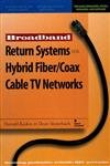 Broadband Return Systems for Hybrid Fiber/Coax Cable TV Networks: Return to the Future,Used
