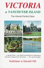 Victoria & Vancouver Island: The Almost Perfect Eden : A Witty and Accurate Guide to Maximizing Your Enjoyment! (Hill Guides),Used