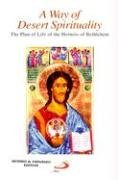 A Way of Desert Spirituality: The Plan of Life of the Hermits of Bethlehem, Chester, New Jersey,New