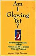 Am I Glowing Yet?: Understanding and Coping With the Common and NotSoCommon Miseries of Pregnancy,Used