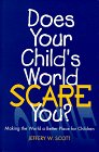 Does Your Child's World Scare You: Making the World a Better Place for Children,Used