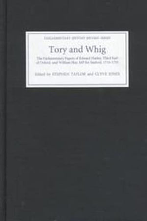 Tory And Whig: The Parliamentary Papers Of Edward Harley, Third Earl Of Oxford, And William Hay (Parliamentary History Record Se,Used