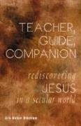 Teacher, Guide, Companion: Rediscovering Jesus in a Secular World,Used