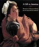 A Gift To America: Masterpieces Of European Painting From The Samuel H. Kress Collection,New