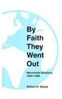 By Faith They Went Out: Mennonite Missions, 18501999 (Occasional Papers (Institute of Mennonite Studies (Elkhart, Ind.)), No. 2,Used