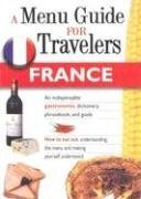 FRANCE  A MENU GUIDE FOR TRAVELERS : An indispensable gastronomic dictionary, phrasebook, and guide.,Used