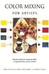 Color Mixing for Artists: Minimum Colors for Maximum Effect, Using Watercolors, Acrylics, and Oils,Used