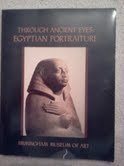 Through Ancient Eyes: Egyptian Portraiture : An Exhibition Organized For The Birmingham Museum Of Art Birmingham, Alabama
