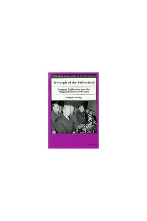 Triumph of the Fatherland: German Unification and the Marginalization of Women (Social History, Popular Culture, And Politics In,Used