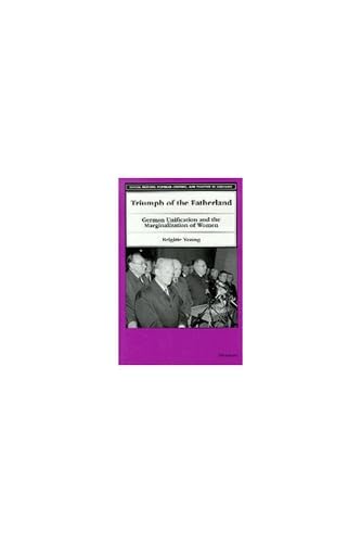 Triumph of the Fatherland: German Unification and the Marginalization of Women (Social History, Popular Culture, And Politics In,Used