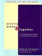 Praying Alone and Together: An 11 Session Prayer Module for Small Faith Communities,Used