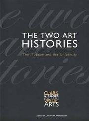 The Two Art Histories: The Museum and the University (Clark Studies in the Visual Arts),Used