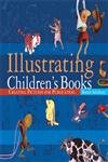 Illustrating Children'S Books: Creating Pictures For Publication