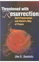 Threatened With Resurrection: SelfPreservation and Christ's Way of Peace,Used