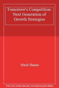 Tomorrow's Competition: The Next Generation of Growth Strategies,Used