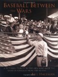 Baseball Between the Wars : A Pictorial Tribute to the Men Who Made the Game in Chicago from 1909 to 1947,Used