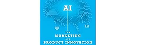 AI for Marketing and Product Innovation: Powerful New Tools for Predicting Trends, Connecting with Customers, and Closing Sales,Used