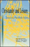 Christianity and Leisure: Issues in a Pluralistic Society,Used