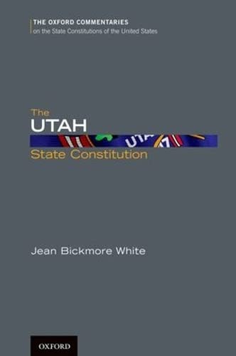 The Utah State Constitution (Oxford Commentaries on the State Constitutions of the United States),New