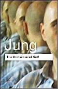 The Undiscovered Self: Answers to Questions Raised by the Present World Crisis (Routledge Classics),New