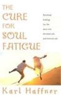 The Cure for Soul Fatigue: Spiritual Healing for the Worn Out, Stressed Out, and Burned Out,Used