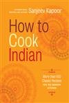 How to Cook Indian: More Than 500 Classic Recipes for the Modern Kitchen,Used