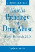 The Pathology Of Drug Abuse, Third Edition (Karch'S Pathology Of Drug Abuse)