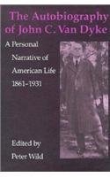 The Autobiography Of John C. Van Dyke: A Personal Narrative Of American Life, 18611931-used
