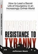 Invisible Resistance to Tyranny: How to Lead a Secret Life of Insurgency in an Increasingly Unfree World,Used