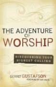 Adventure Of Worship, The: Discovering Your Highest Calling,Used