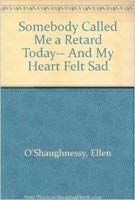 Somebody Called Me A Retard Today ... And My Heart Felt Sad