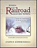 When the Railroad Leaves Town: American Communities in the Age of Rail Line Abandonment,Used