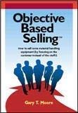 Objective Based Selling : How to sell more material handling equipment (by focusing on the customer instead of the Stuff!),Used