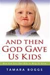 And Then God Gave Us Kids: How God Uses Our Kids to Help Us Grow,Used