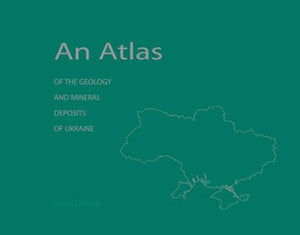 An Atlas Of The Geology And Mineral Deposits Of Ukraine,New