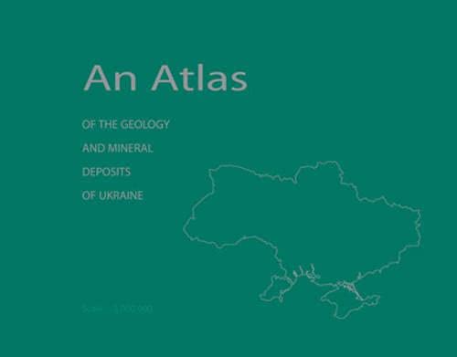 An Atlas Of The Geology And Mineral Deposits Of Ukraine,New
