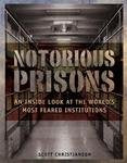 Notorious Prisons: An Inside Look at the World's Most Feared Institutions,New
