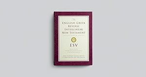 ESV EnglishGreek Reverse Interlinear New Testament: English Standard Version (English and Ancient Greek Edition),New