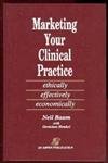 Marketing Your Clinical Practice: Ethically, Effectively, Economically (authors) Baum, Neil, Henkel, Gretchen (1992) published b,Used