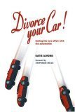 Divorce Your Car! : Ending the Love Affair with the Automobile,Used
